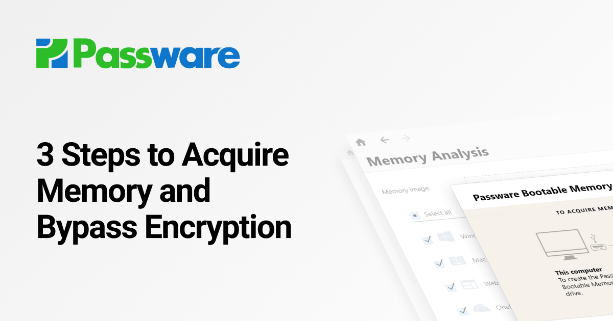 3 Steps to Acquire Memory and Bypass Encryption – Passware Blog